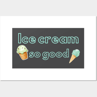 Ice cream so good Posters and Art